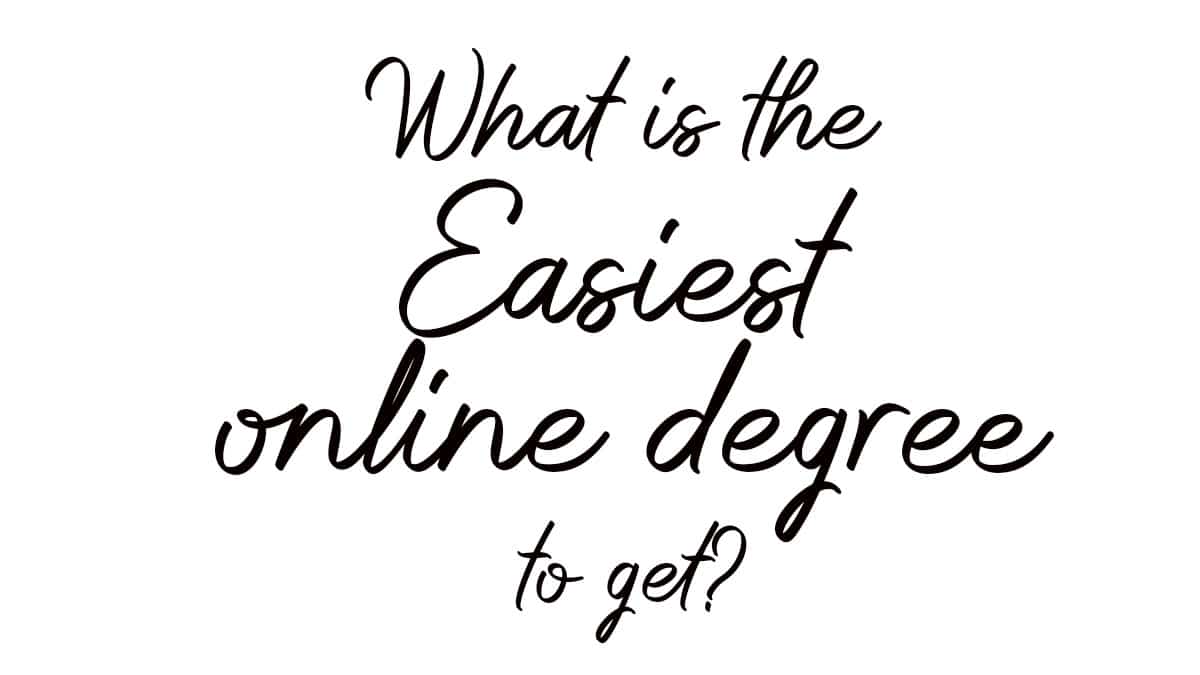 What is the easiest degree to get Online? - School & Travel