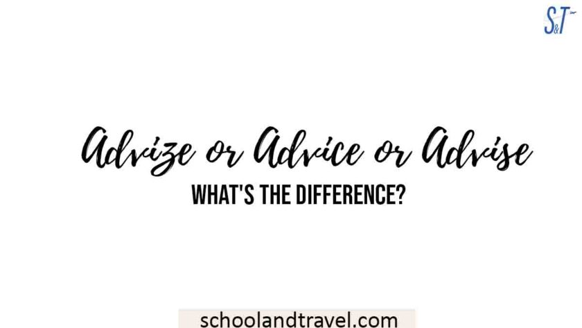 Advize Vs Advice Vs Advise What S The Difference School Travel