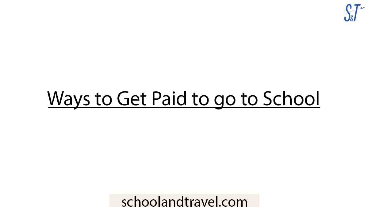 Ways to Get Paid to go to School