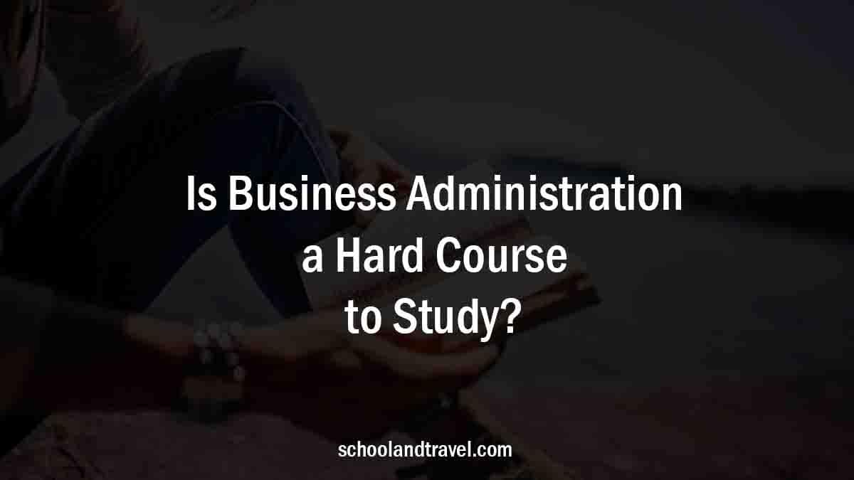 Is Business Administration Hard?