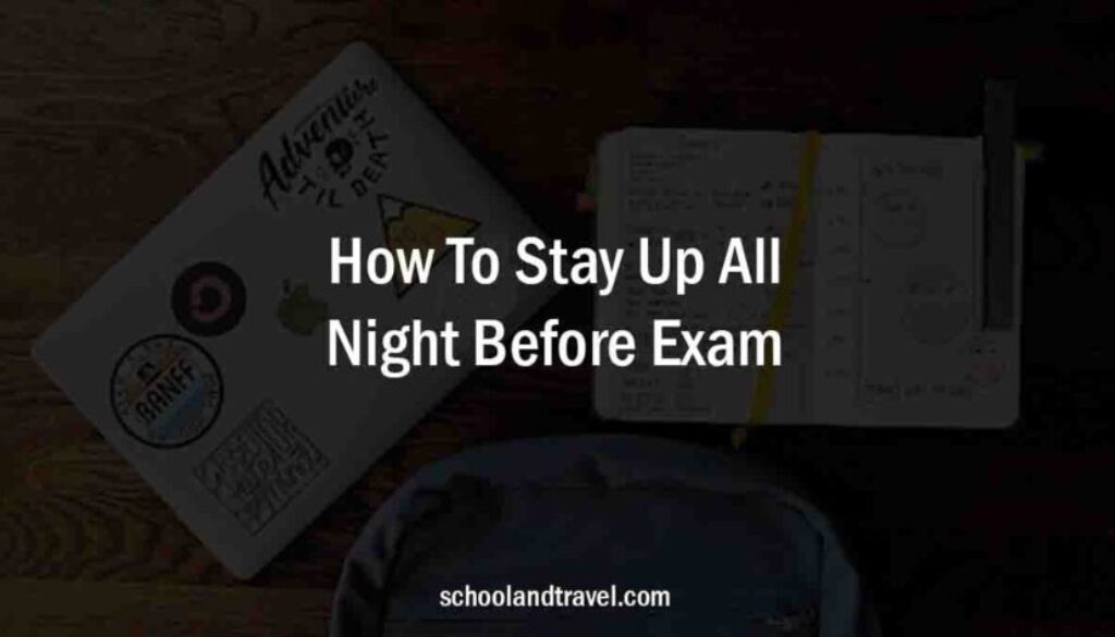 how-to-stay-up-all-night-to-study-before-exam-faqs-school-travel