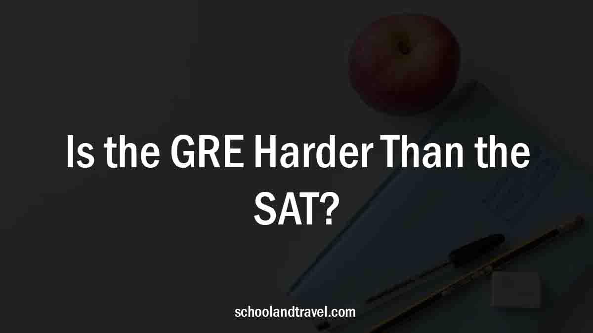 Is the GRE Harder Than the SAT?