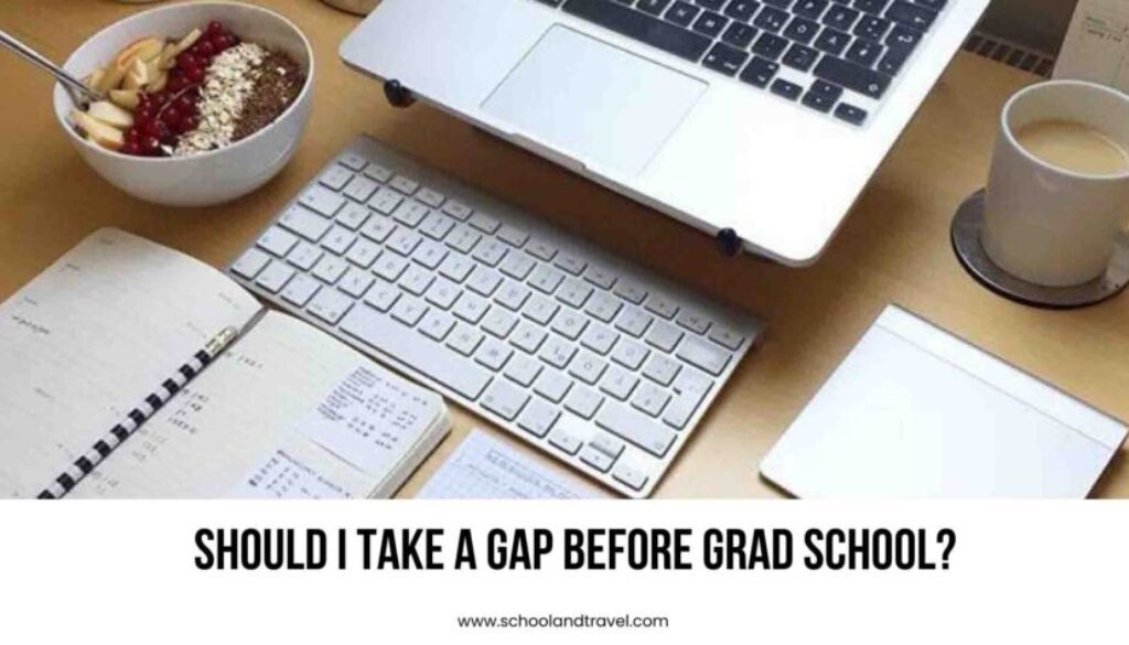 Should I Take A Gap Before Grad School?