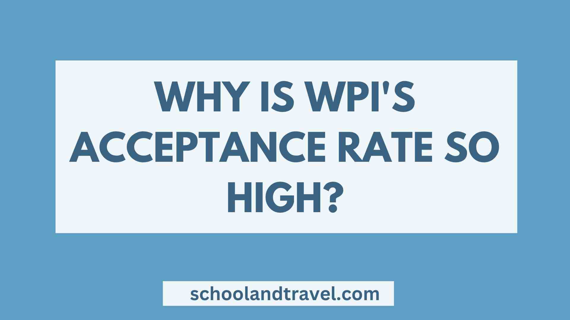 Why is WPI's Acceptance Rate so High?