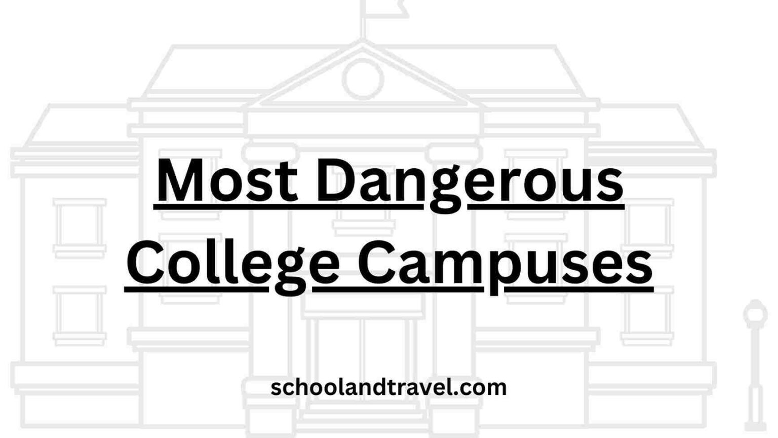 7+ Most Dangerous College Campuses (Reasons, FAQs)