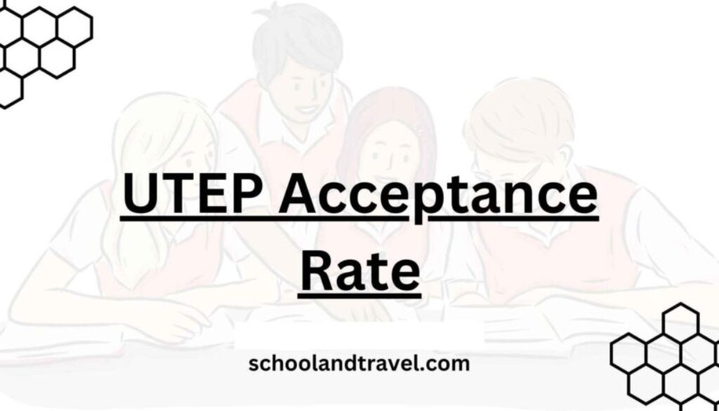 UTEP Acceptance Rate (Tips, Factors, FAQs) 2023