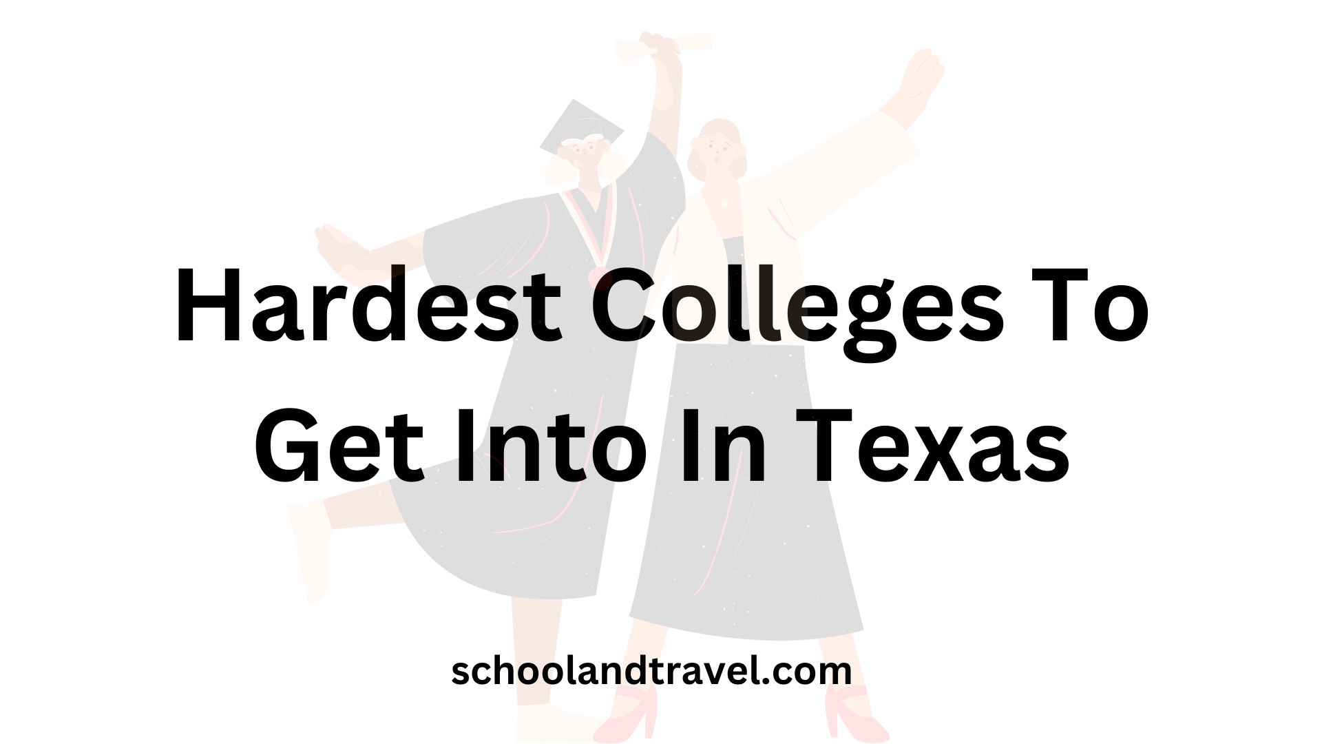 Hardest Colleges To Get Into In Texas