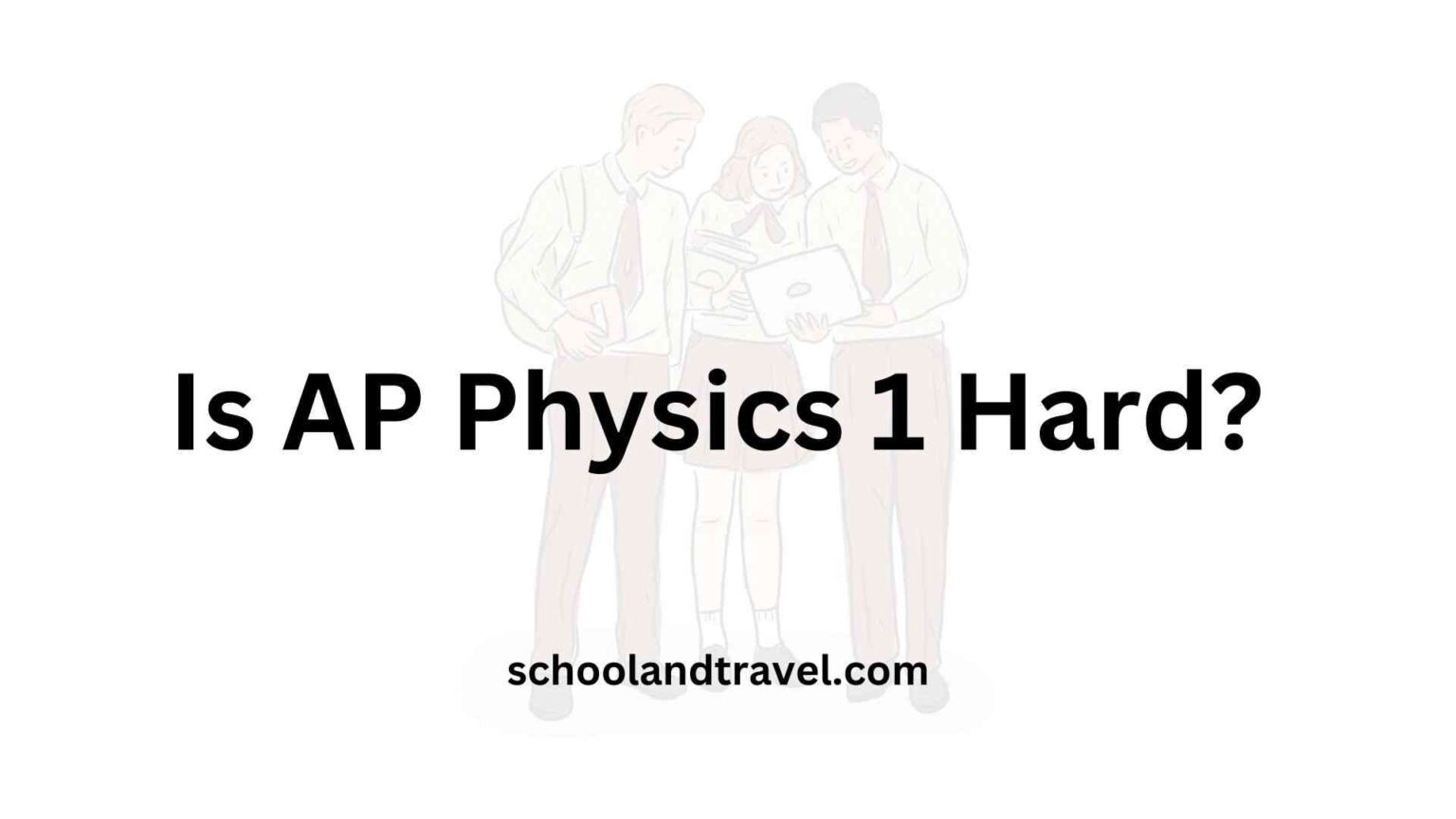 Is AP Physics 1 Hard? (Definition, Worth, Structure, FAQs)