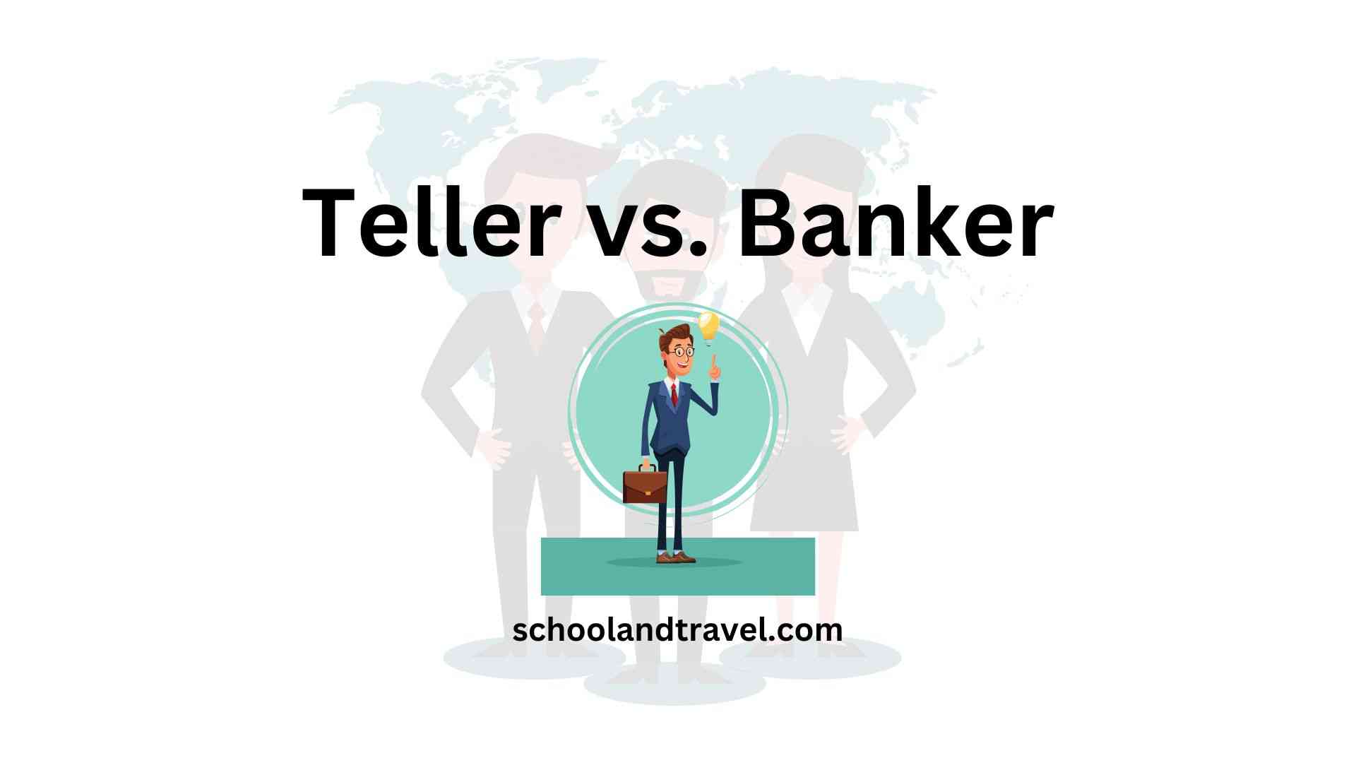 Teller vs. Banker